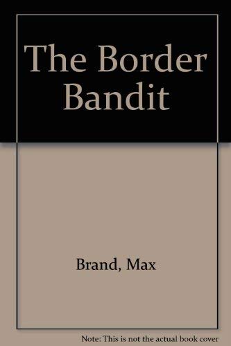 Border Bandit (9780891902010) by Brand, Max