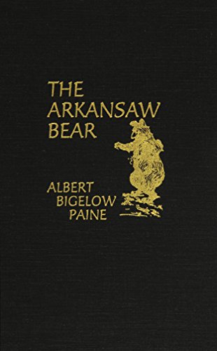 The Arkansas Bear: A Tale of Fanciful Adventure Told in Song & Story (9780891903673) by Paine, Albert Bigelow