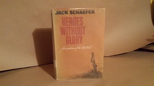 Heroes Without Glory: Some Goodmen of the Old West (9780891908784) by Schaefer, Jack