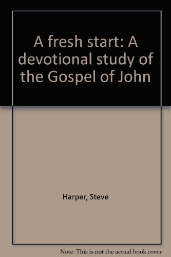 A fresh start: A devotional study of the Gospel of John (9780891911883) by Harper, Steve