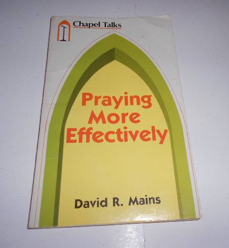 Praying more effectively (9780891912613) by Mains, David R