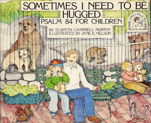 Imagen de archivo de Sometimes I Need to Be Hugged: Psalm 84 for Children (David and I Talk to God) a la venta por Once Upon A Time Books