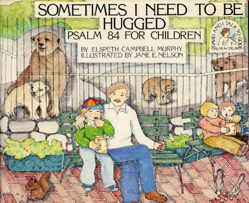 Stock image for Sometimes I Need to Be Hugged: Psalm 84 for Children (David and I Talk to God) for sale by Gulf Coast Books