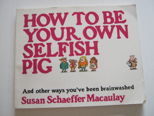 Beispielbild fr How to Be Your Own Selfish Pig, And Other Ways You've Been Brainwashed zum Verkauf von Half Price Books Inc.