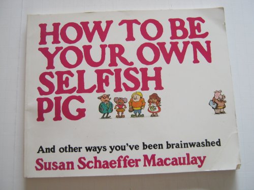 Stock image for How to Be Your Own Selfish Pig, And Other Ways You've Been Brainwashed for sale by Wonder Book