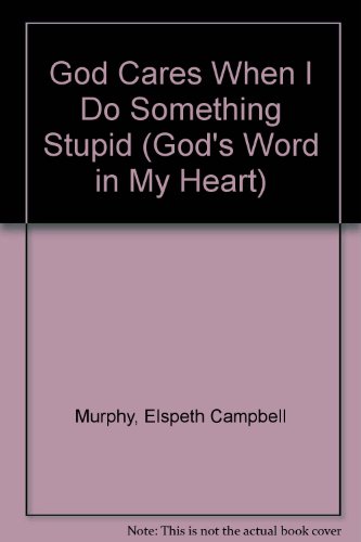 God Cares When I Do Something Stupid (God's Word in My Heart) (9780891917922) by Murphy, Elspeth Campbell