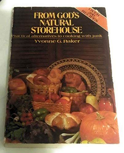 Imagen de archivo de From God's Natural Storehouse: Practical Alternatives to Cooking With Junk a la venta por Wonder Book