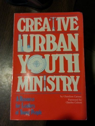 Creative urban youth ministry: A resource for leaders of young people (9780891918462) by Carney, Glandion