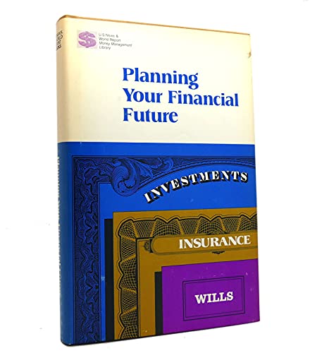 Stock image for Planning your financial future;: Investments, insurance, wills (U.S. news & world report money management library) for sale by ThriftBooks-Atlanta