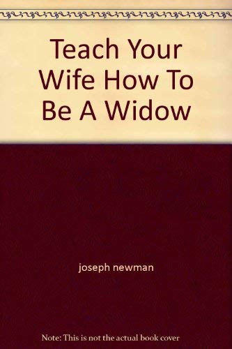 Beispielbild fr TEACH YOUR WIFE HOW TO BE A WIDOW zum Verkauf von Better World Books