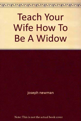 Stock image for TEACH YOUR WIFE HOW TO BE A WIDOW for sale by Better World Books