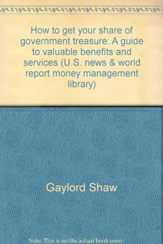 Beispielbild fr How to get your share of government treasure: A guide to valuable benefits and services (U.S. news & world report money management library) zum Verkauf von Better World Books