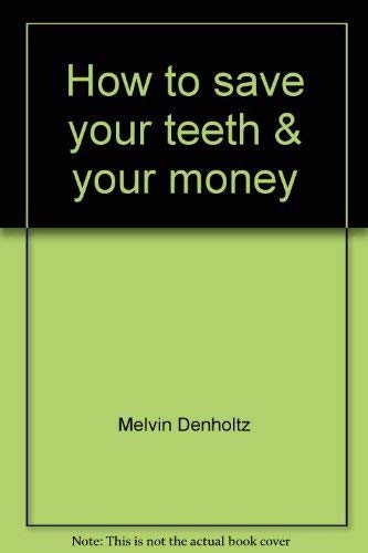 9780891934271: How to save your teeth & your money (U.S. news & world report money management library)