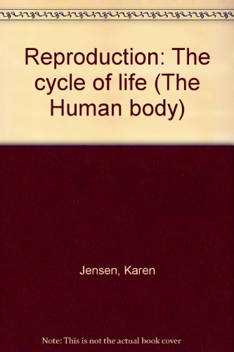 Reproduction: The cycle of life (The Human body) (9780891936367) by Karen Jensen; U.S. News And World Report