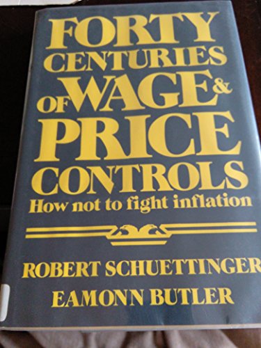 Imagen de archivo de Forty Centuries of Wage and Price Controls : How Not to Fight Inflation a la venta por Better World Books