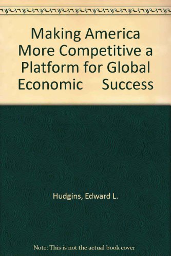 Making America More Competitive a Platform for Global Economic Success (9780891950424) by James L. Gattuso; Peter T. Butterfield; Bruce Bartlett; John E. Buttarazzi; Richard B. McKenzie