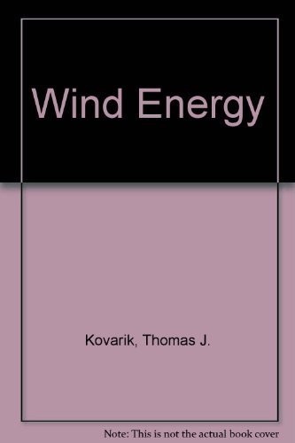 Imagen de archivo de Wind Energy: The Generation, Storage and Conservation of Wind Power for Practical Use Today a la venta por Top Notch Books