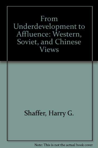Beispielbild fr From Underdevelopment to Affluence : Western, Soviet, and Chinese Views zum Verkauf von Better World Books