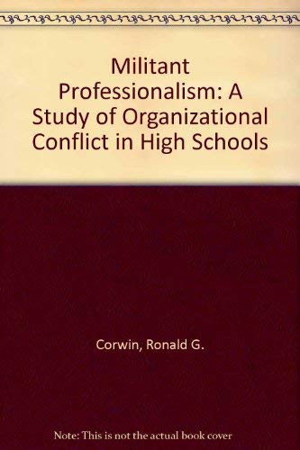 Militant Professionalism: A Study of Organizational Conflict in High Schools.