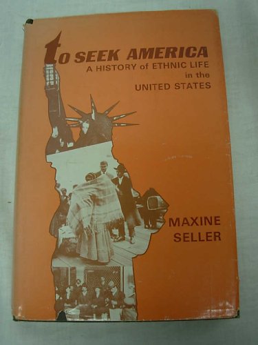 To seek America: A history of ethnic life in the United States (9780891981176) by Seller, Maxine