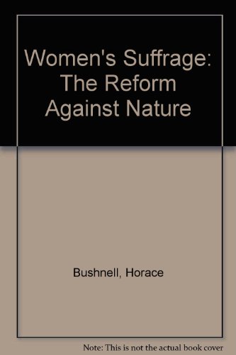Women's Suffrage: The Reform Against Nature (9780892010004) by Bushnell, Horace