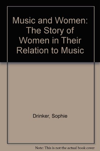 9780892010110: Music and Women: The Story of Women in Their Relation to Music