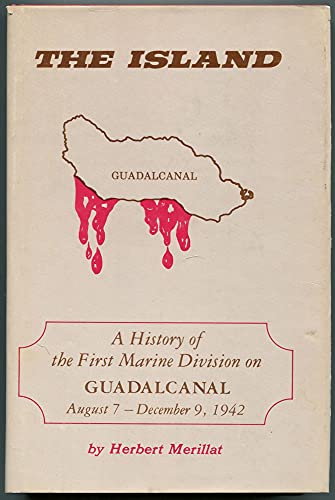 Imagen de archivo de The Island; A History of the First Marine Division on Guadal Canal, August 7- December 9th, Nineteen Forty Two: A History of the First Marine Division on Guadalcanal, August 7 - December 9, 1942 a la venta por Stan Clark Military Books