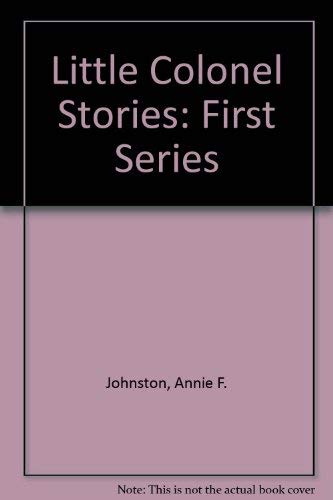 Stock image for Little Colonel Stories: First Series by Johnston, Annie F. for sale by Penn and Ink Used and Rare Books