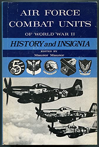 Air Force Combat Units of World War II History and Insignia - Maurer, Maurer (Ed.)