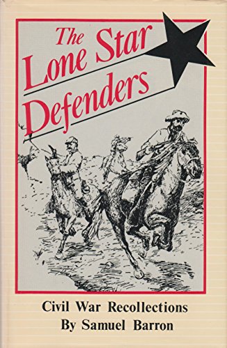 Stock image for The Lone Star Defenders: A Chronicle of the Third Texas Calvary Regiment in the Civil War for sale by Books From California