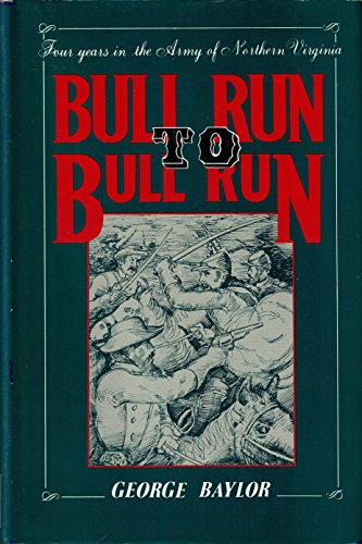 Stock image for Bull Run to Bull Run: Four Years in the Army of Northern Virginia: Containing a Detailed Account of the Career and Adventures of the Baylor for sale by ThriftBooks-Dallas