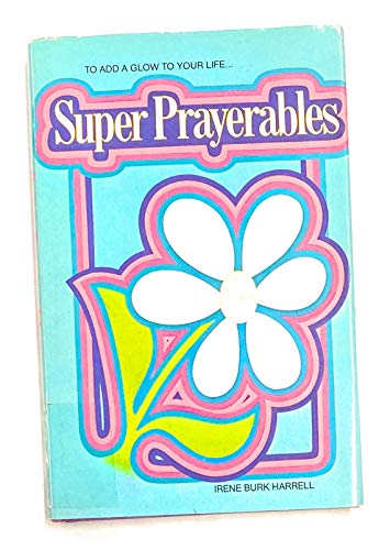 Super prayerables: To add a glow to your life (9780892020126) by Irene Burk Harrell