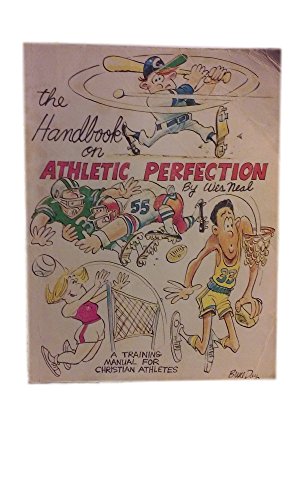 Imagen de archivo de The Handbook on Athleic Perfection A Training Manual For Christian Athletes Wes Neal a la venta por Vintage Book Shoppe