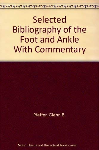 Stock image for Selected Bibliography of the Foot and Ankle With Commentary for sale by Wonder Book