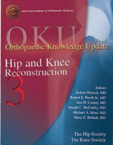 Orthopaedic Knowledge Update: Hip and Knee Reconstruction 3 (9780892033485) by Barrack, Robert L., M.D.; Booth, Robert Emrey; Lonner, Jess H., M.D.