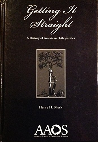 Stock image for Getting It Straight: A History of American Orthopaedics for sale by Blue Vase Books