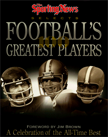 Beispielbild fr The Sporting News Selects Football's 100 Greatest Players: A Celebration of the 20th Century's Best zum Verkauf von Wonder Book