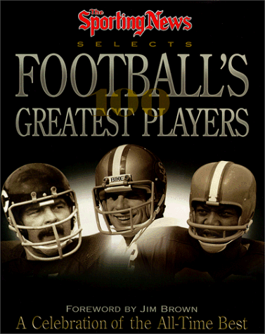 Stock image for The Sporting News Selects Football's 100 Greatest Players: A Celebration of the 20th Century's Best for sale by Wonder Book