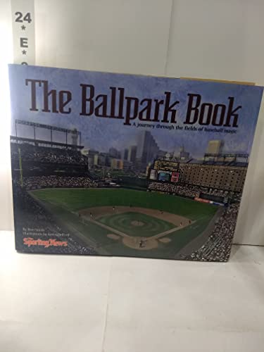 The Ballpark Book: A Journey Through the Fields of Baseball Magic