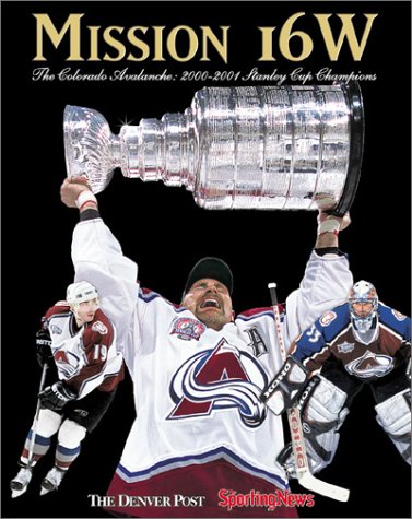 Stock image for Mission 16W : Colorado Avalanche: 2000-'01 Stanley Cup Champions for sale by Goodwill of Colorado