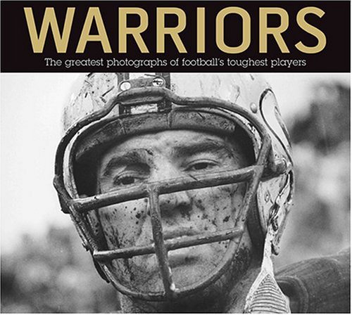 Stock image for Warriors: The Greatest Photographs of Football's Toughest Players for sale by ThriftBooks-Dallas