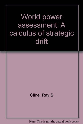 World power assessment: A calculus of strategic drift (9780892060009) by Ray S. Cline