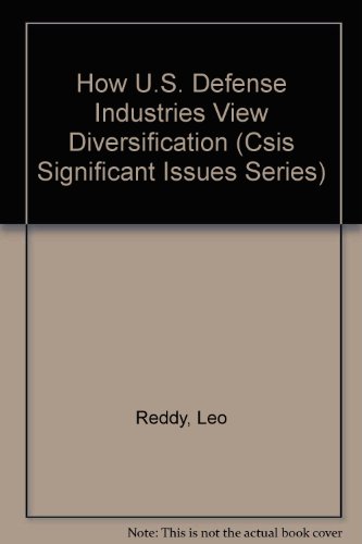 How U.S. Defense Industries View Diversification (Csis Significant Issues Series) (9780892061655) by Reddy, Leo