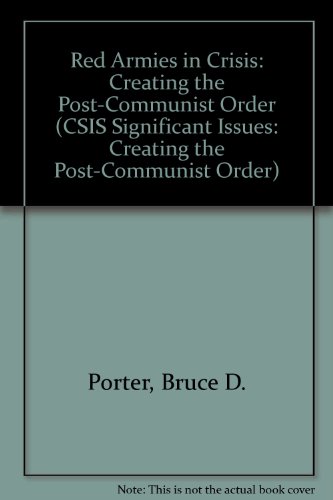 Red Armies In Crisis: Creating The Post-communist Order (Csis Significant Issues Series) (9780892061754) by Porter, Bruce D.