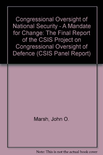 Congressional Oversight of National Security: A Mandate for Change The Final Report of the Csis P...