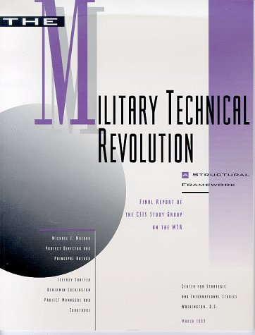 The Military-technical Revolution: A Structural Framework: Final Report Of The Csis Study Group On The Mtr (Csis Panel Report) (9780892062188) by Michael J. Mazarr; Jeffrey Shaffer; Benjamin Ederington