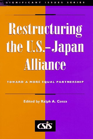 Restructuring the U.S.-Japan Alliance: Toward a More Equal Partnership (Significant Issues Series, Vol 19, No 5) (Csis Significant Issues Series) (9780892062942) by Green, Michael J.; Shimada, Harou; Vogel, Ezra F.; Yamaguchi, Noburu; Takeda, Yasuhiro; Patterson, Torkel; Hoshuyama, Noburo; Kamiya, Matake;...