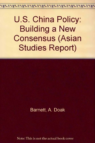 U.S. China Policy: Building a New Consensus (Asian Studies Report) (9780892063031) by Max Baucus