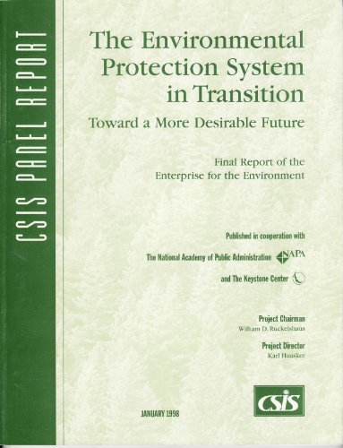 Stock image for The Environmental Protection System in Transition: Toward a More Desirable Future : Final Report of the Enterprise for the Environment Project (Csis Panel Report) for sale by Calliopebooks