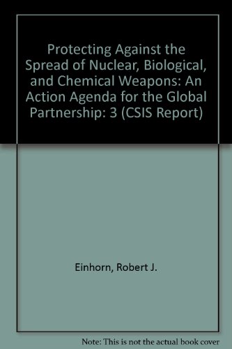 Stock image for PROTECTING AGAINST THE SPREAD OF NUCLEAR, BIOLOGICAL AND CHEMICAL WEAPONS: AN ACTION AGENDA FOR THE GLOBAL PARTNERSHIP. VOLUME 3: INTERNATIONAL RESPONSES. for sale by Burwood Books